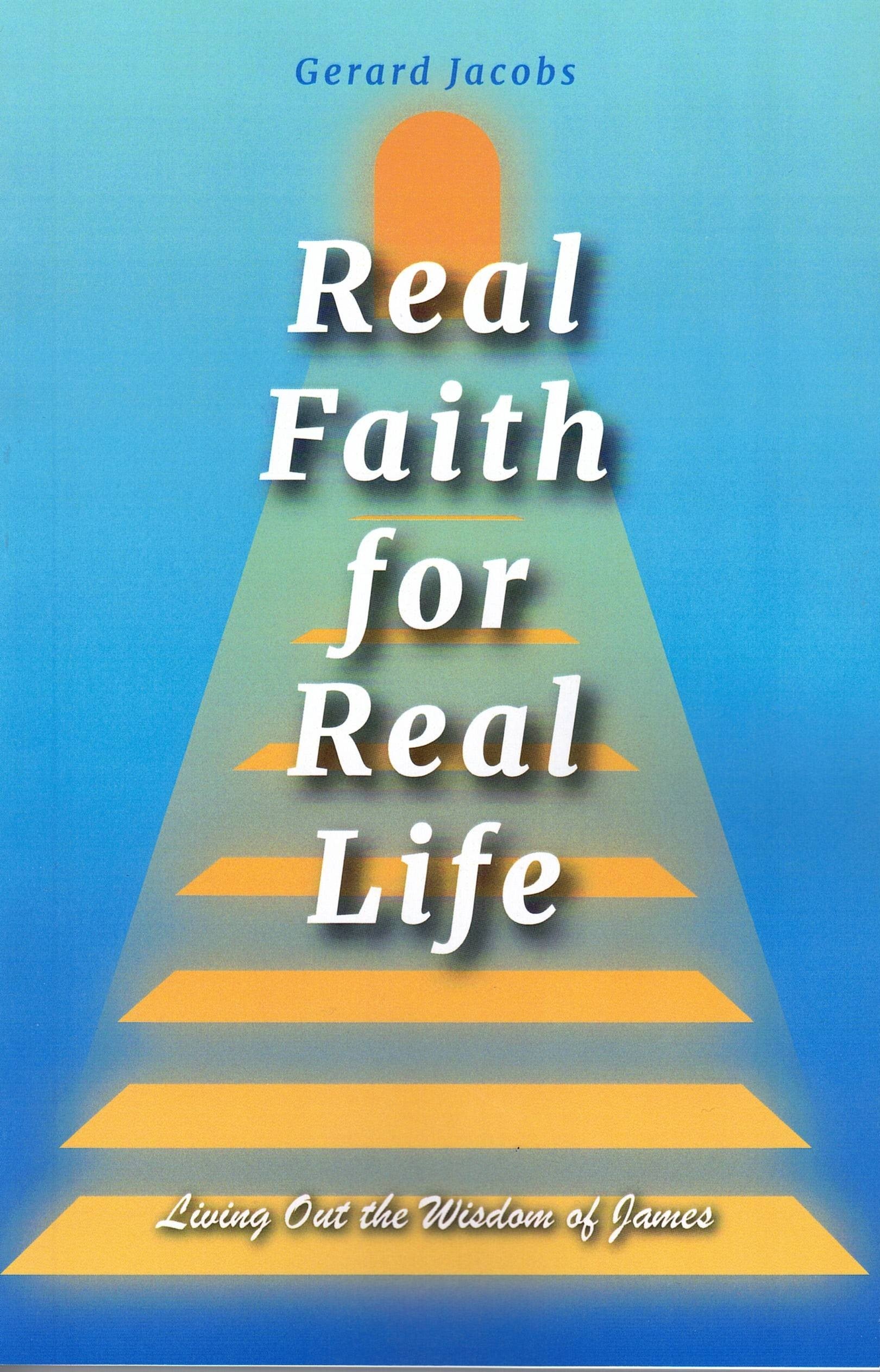 Real Faith for Real Life: Living Out the Wisdom of James